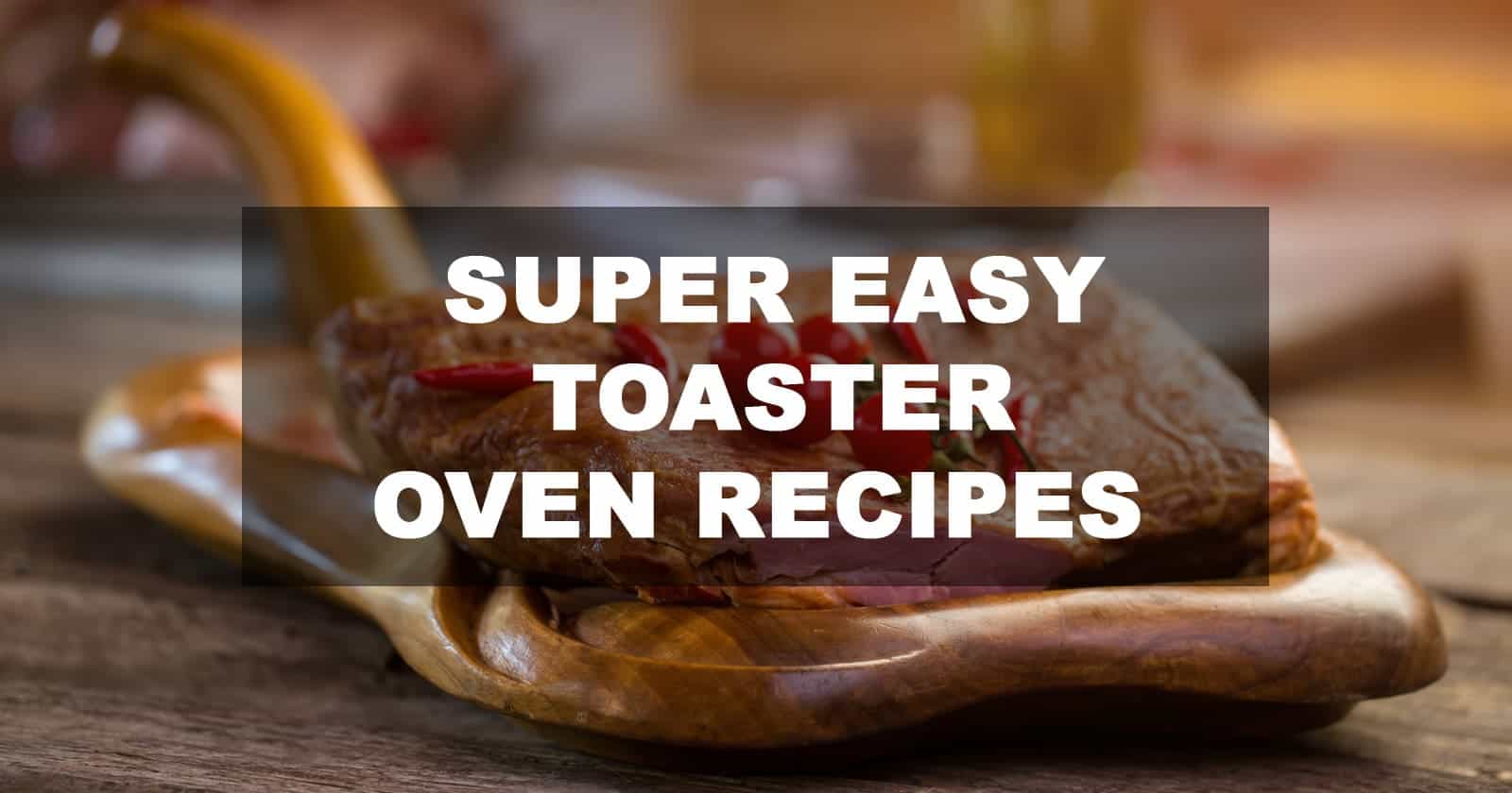 Super easy toaster oven recipes