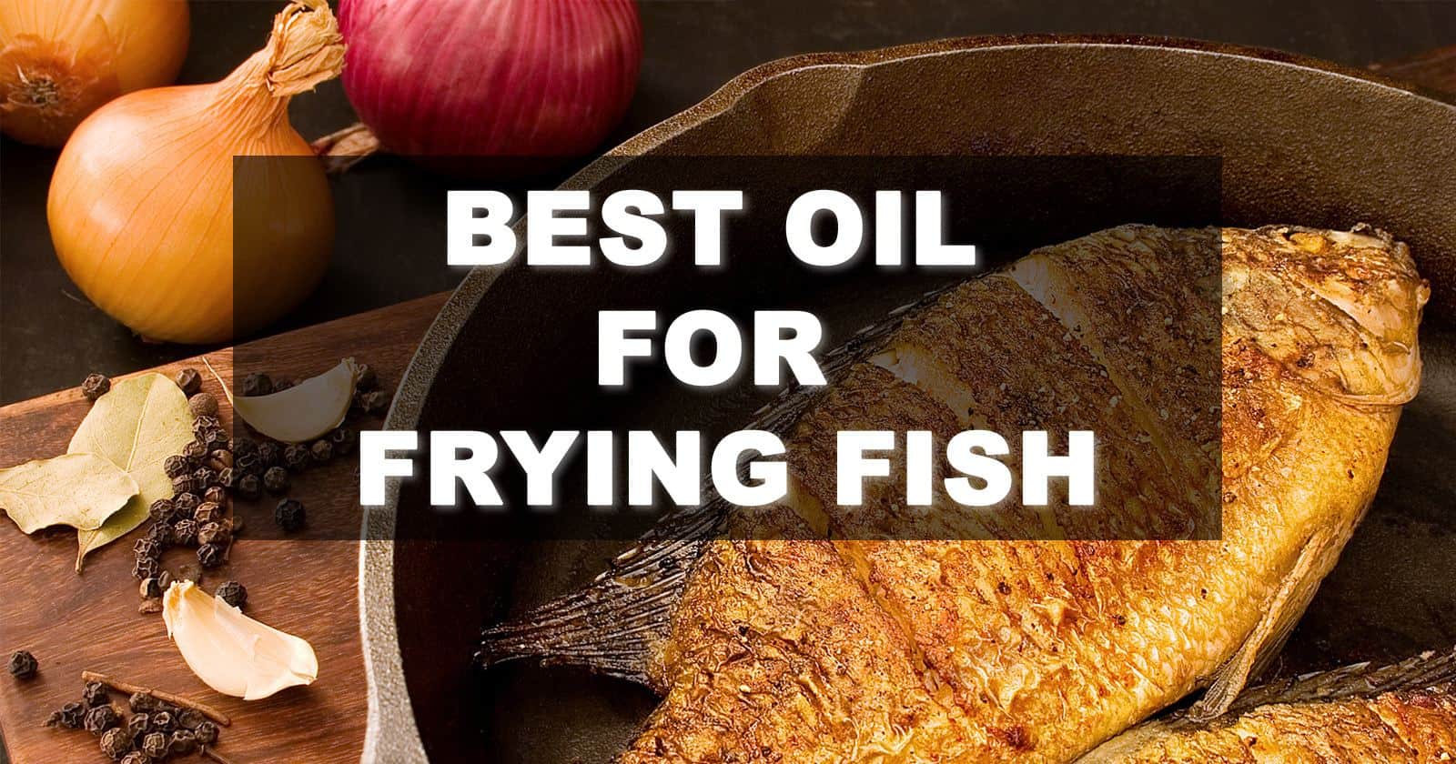 What's The Best Cooking Oil For Frying Fish at Felecia Hanson blog