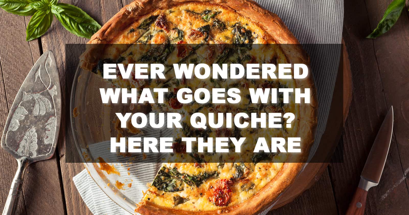 What To Serve With Quiche? 9 Best Sides Explained