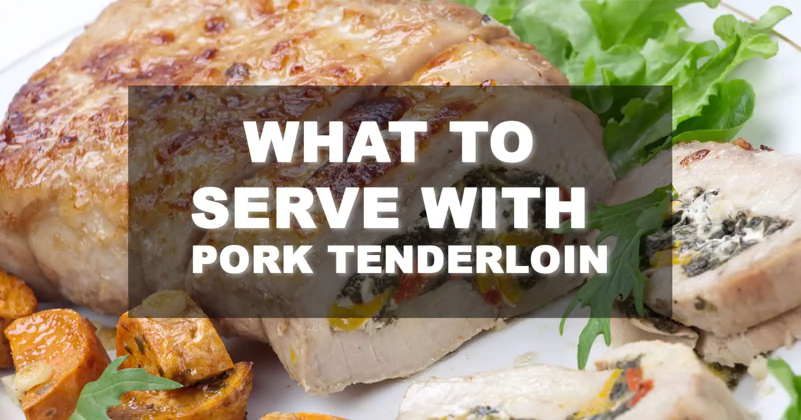 what to serve with pork tenderloin