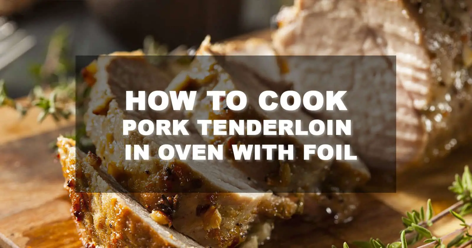 How To Cook Pork Tenderloin in Oven with Foil - FamilyNano