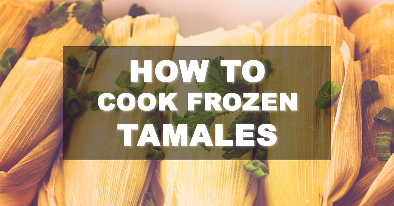 How to cook frozen tamales