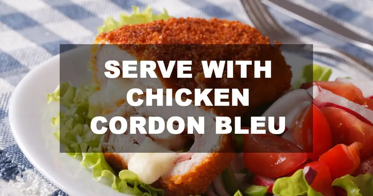 what to serve with chicken cordon bleu