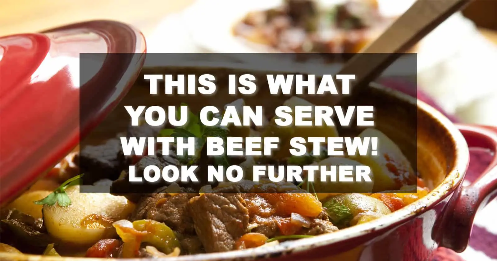 What You Can Serve With Beef Stew